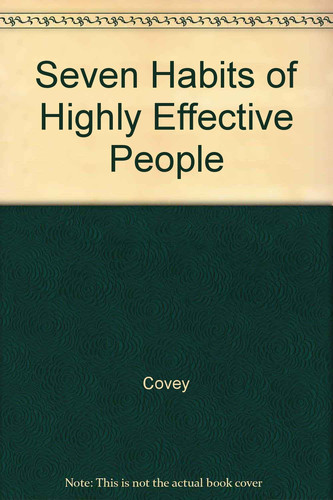 The Seven Habits of Highly Effective People
