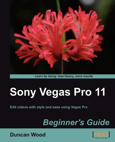 Sony Vegas Pro 11: Edit videos with style and ease using Vegas Pro