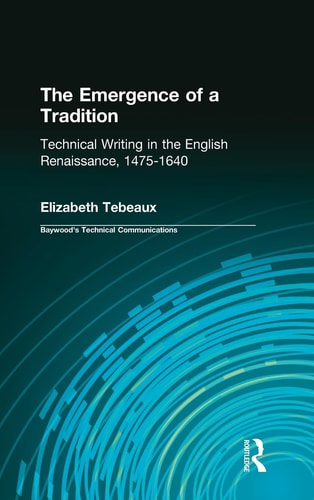 The Emergence of a Tradition: Technical Writing in the English Renaissance, 1475-1640