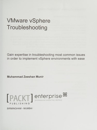 VMware vSphere Troubleshooting: Gain expertise in troubleshooting most common issues to implement vSphere environments with ease