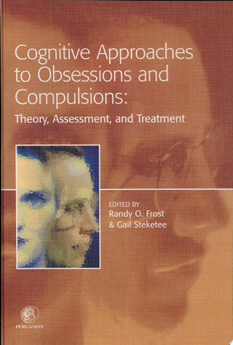 Cognitive Approaches to Obsessions and Compulsions: Theory, Assessment, and Treatment