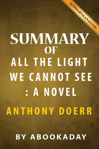 Summary of All the Light We Cannot See A Novel by Anthony Doerr
