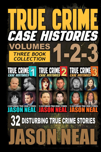 True Crime Case Histories - (Books 1, 2, & 3) 32 Disturbing True Crime Stories (3 Book True Crime Collection): 32 Disturbing True Crime Stories