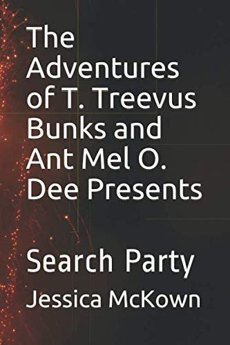 The Adventures of T. Treevus Bunks and Ant Mel O. Dee Presents: Search Party