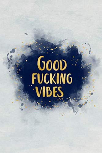 Good fucking vibes: Blank Wide dotted bullet Notebook, 120 Pages, 6 x 9 inches -A Journal for Practicing the Mindful Art of Not Giving a Sh*t Funny,Motivational