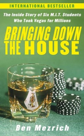 Bringing Down the House The Inside Story of Six MIT Students who Took Vegas for Millions