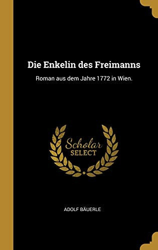 Die Enkelin des Freimanns Roman Aus Dem Jahre 1772 in Wien