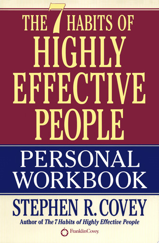 The 7 Habits of Highly Effective People Personal Workbook