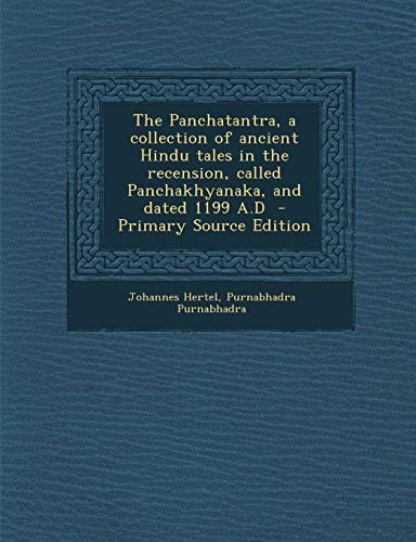 The Panchatantra, a collection of ancient Hindu tales in the recension, called Panchakhyanaka, and dated 1199 A.D (Sanskrit Edition) - Johannes Hertel, Purnabhadra Purnabhadra