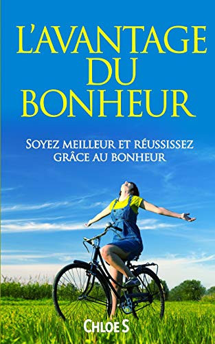 L' Avantage du Bonheur Soyez Meilleur et Réussissez Grâce Au Bonheur: Livre en Version Française/Happiness Advantage French Version Book