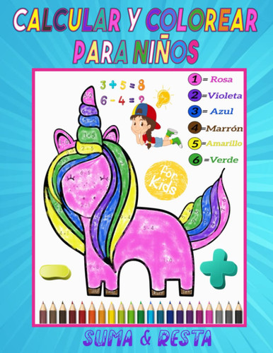 calcular y colorear para niños: Sumas y Restas | Luego colorea las Bellas Ilustraciones (unicornios, Rosas, caramelos... y más). Colorea por números para niños de 4 a 8 años