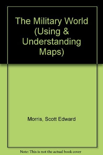 Cover of The Military World (Using and Understanding Maps)