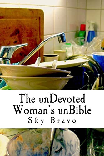 The UnDevoted Woman's UnBible Spiritual Humor to Cope with Under-appreciated Servitude