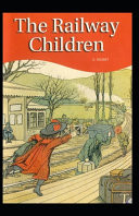 Railway Children : E. Nesbit (Classics, Children's Literature) [Annotated]