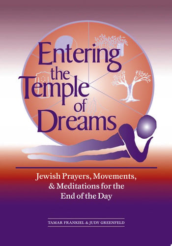 Entering the Temple of Dreams Jewish Prayers, Movements, and Meditations for the End of the Day