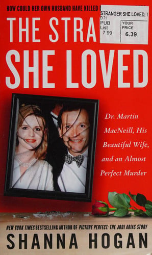 The Stranger She Loved Dr. Martin MacNeill, His Beautiful Wife, and an Almost Perfect Murder