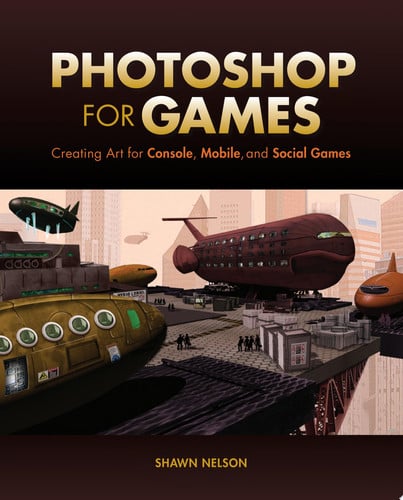 Photoshop for Games Creating Art for Console, Mobile, and Social Games