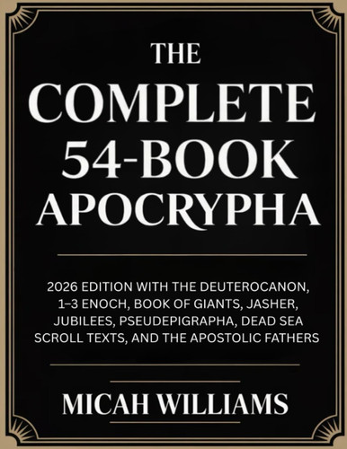 The Complete 54-Book Apocrypha: 2026 Edition with the Deuterocanon, 1–3 Enoch, Book of Giants, Jasher, Jubilees, and the Apostolic Fathers (Grapevine ... Apocrypha and Gnostic Gospels Collection)
