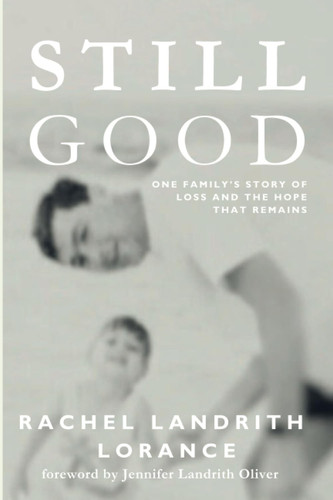 Still Good: One family's story through loss and the hope that remains