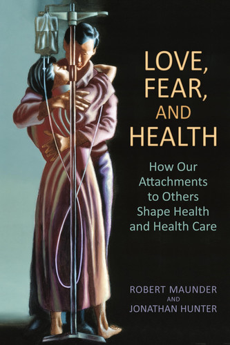 Love, Fear, and Health How Our Attachments to Others Shape Health and Health Care