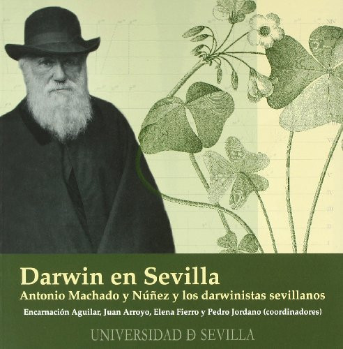 Darwin en Sevilla Antonio Machado y Núñez y los darwinistas sevillanos - Encarnación Aguilar Criado