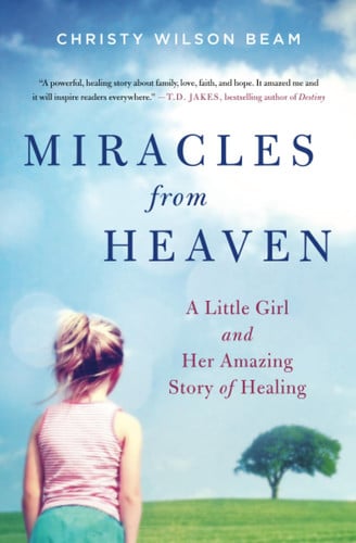 Miracles from Heaven A Little Girl and Her Amazing Story of Healing - Book by Christy Wilson Beam