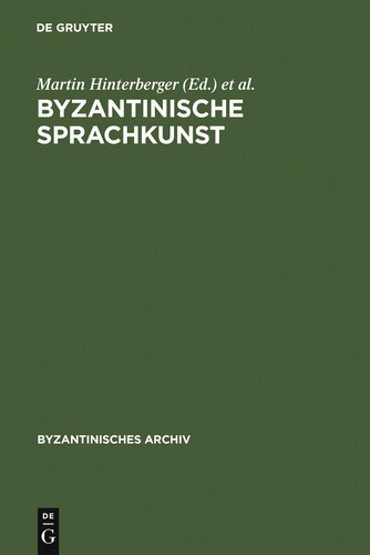 Byzantinische Sprachkunst: Studien zur byzantinischen Literatur gewidmet Wolfram Hörandner zum 65. Geburtstag (Byzantinisches Archiv 20) (German Edition)