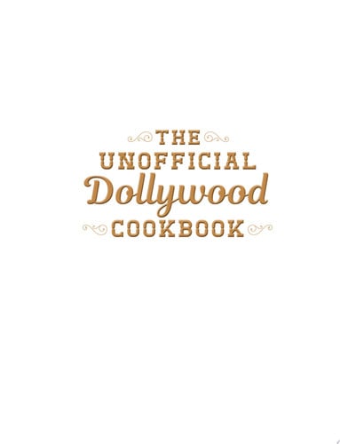 The Unofficial Dollywood Cookbook From Frannie's Famous Fried Chicken Sandwiches to Grist Mill Cinnamon Bread, 100 Delicious Dollywood-Inspired Recipes!