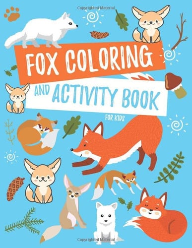 Fox Coloring and Activity Book for Kids Fennec Fox, Arctic Fox, Red Fox and More Coloring Pages, Fun Facts, Puzzles, Mazes, Word Searches, and Hidden Pictures