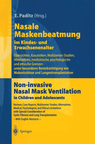 Nasale Maskenbeatmung im Kindes- und Erwachsenenalter Übersichten, Kasuistiken, Multizenter-Studien, Alternativen, medizinische, psychologische und ethische Grenzen unter besonderer Berücksichtigung von Mukoviszidose und Lungentransplantation