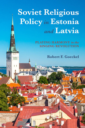 Soviet Religious Policy in Estonia and Latvia Playing Harmony in the Singing Revolution