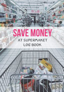 Save Money At Supermarket Log Book Shop with a Budget and Save Money at the Grocery Store and Plan Ahead to Save Money on Food and Grocery Shopping.