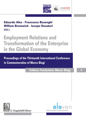 Employment Relations and Transformation of the Enterprise in the Global Economy Proceedings of the Thirteenth International Conference in Commemoration of Marco Biagi