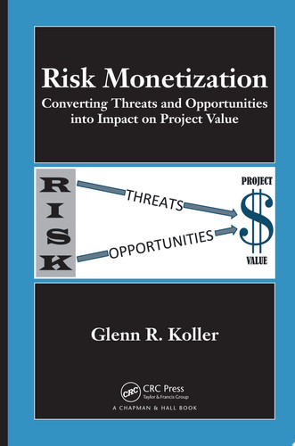 Risk Monetization Converting Threats and Opportunities into Impact on Project Value