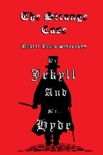 The Strange Case of Dr. Jekyll and Mr. Hyde: The Original 1886 Edition A Robert Louis Stevenson Classic Novel