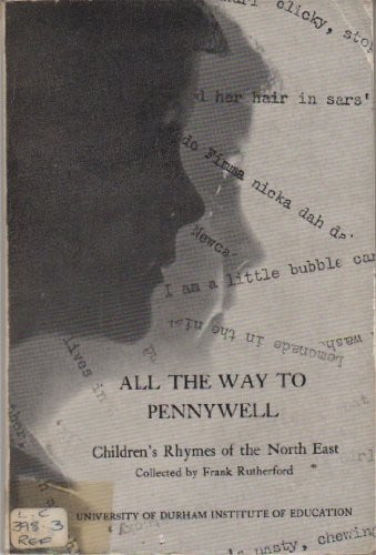 Cover of All the way to Pennywell: children's rhymes of the North East.