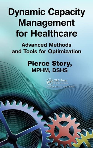 Dynamic Capacity Management for Healthcare Advanced Methods and Tools for Optimization