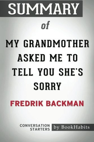 Summary of My Grandmother Asked Me to Tell You She's Sorry by Fredrik Backman - Conversation Starters