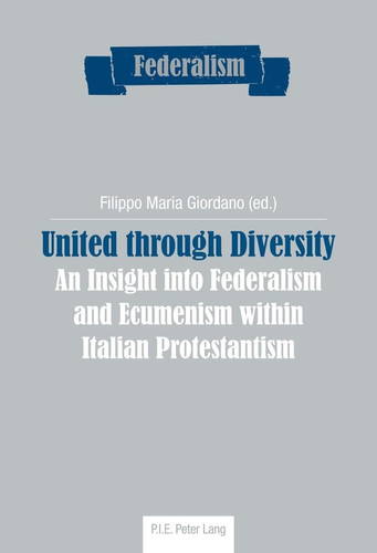 United Through Diversity An Insight Into Federalism and Ecumenism Within Italian Protestantism