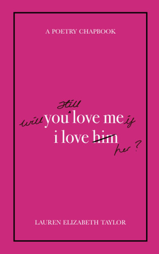 Will You Still Love Me If I Love Her? (a Poetry Chapbook)