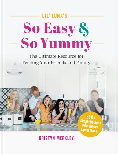 Lil' Luna's So Easy and So Yummy The Ultimate Resource for Feeding Your Friends and Family