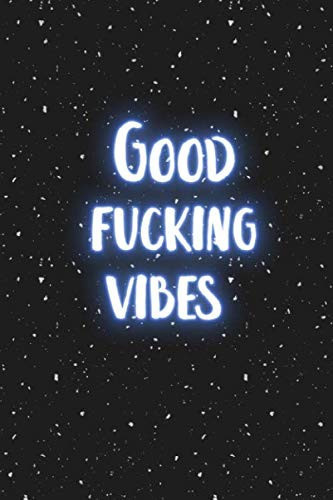 Good fucking vibes: Blank Wide lined journal Notebook, 110 Pages, 6 x 9 inches -A Journal for Practicing the Mindful Art of Not Giving a Sh*t Funny,Motivational