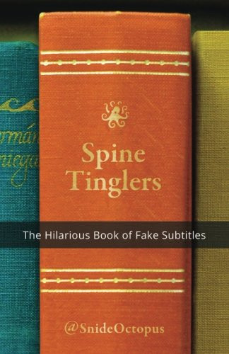 Spine Tinglers The Hilarious Book of Fake Subtitles