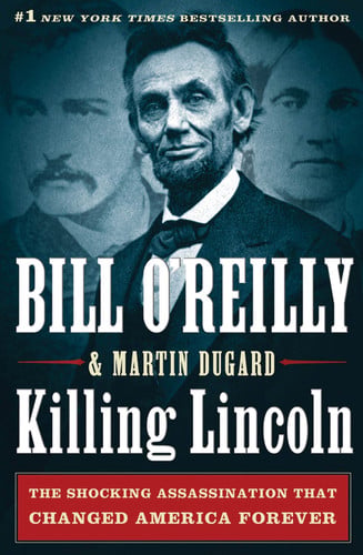 Killing Lincoln The Shocking Assassination that Changed America Forever - Martin Dugard, Bill O'Reilly