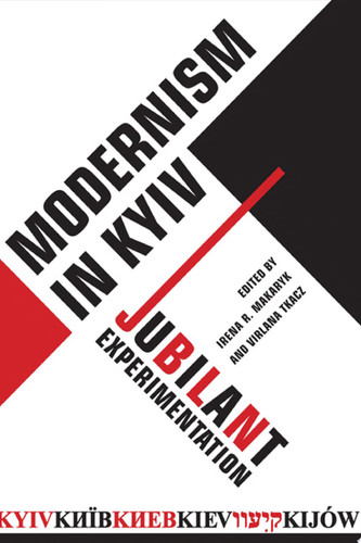 Modernism in Kyiv Kiev/Kyïv/Kiev/Kijów/?ie? : Jubilant Experimentation