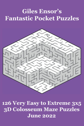 Giles Ensor's Fantastic Pocket Puzzles - 126 Very Easy to Extreme 3x5 3D Colosseum Maze Puzzles - June 2022