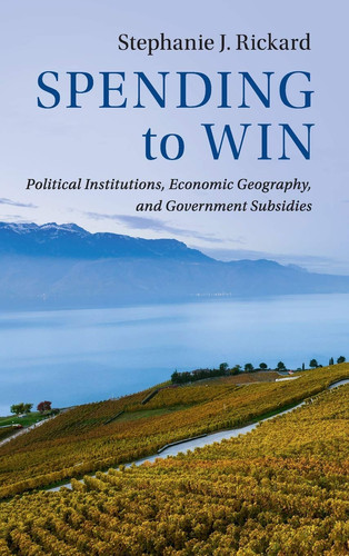 Economic Geography, Electoral Institutions, and the Politics of Redistribution Political Institutions, Economic Geography, and Government Subsidies