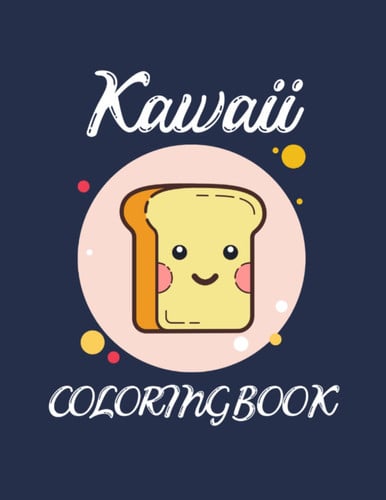 Kawaii Adult Coloring Book: Cute Kawaii Things Anime Gifts for Him | A Year of Rest and Relaxation | Coloring is Quick and Easy