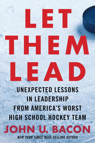 Let Them Lead Unexpected Lessons in Leadership from America's Worst High School Hockey Team