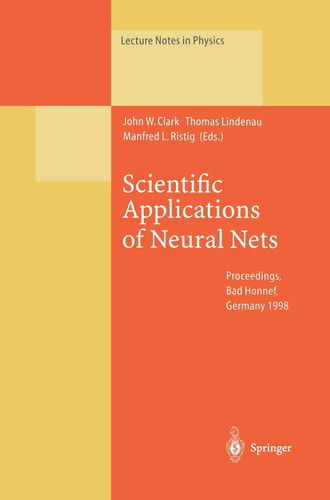 Scientific Applications of Neural Nets: Proceedings of the 194th W.E. Heraeus Seminar Held at Bad Honnef, Germany, 11–13 May 1998 (Lecture Notes in Physics)